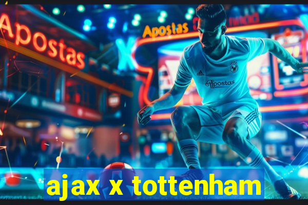 ajax x tottenham