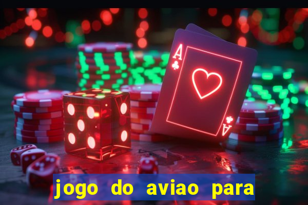 jogo do aviao para ganhar dinheiro