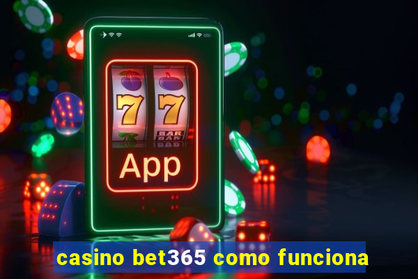 casino bet365 como funciona