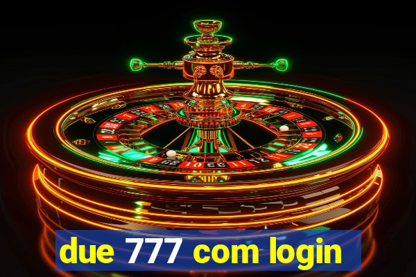 due 777 com login