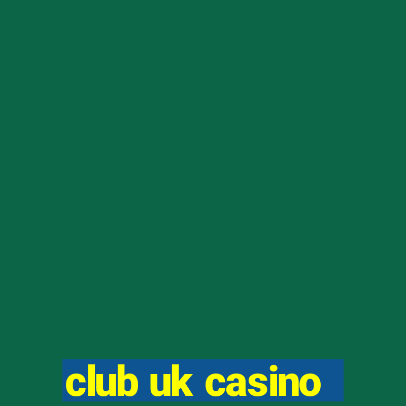 club uk casino