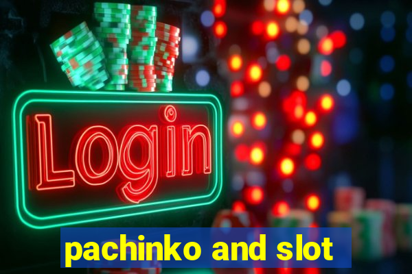 pachinko and slot