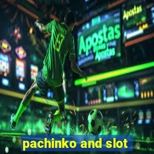 pachinko and slot