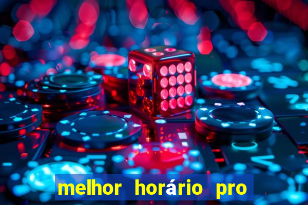 melhor horário pro jogo do tigre