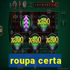 roupa certa