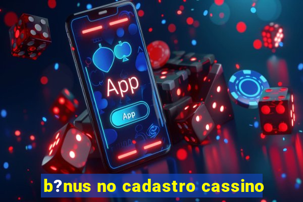 b?nus no cadastro cassino