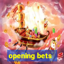 opening bets