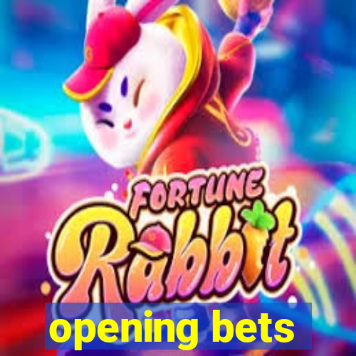 opening bets