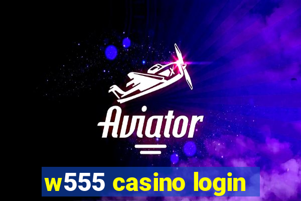 w555 casino login