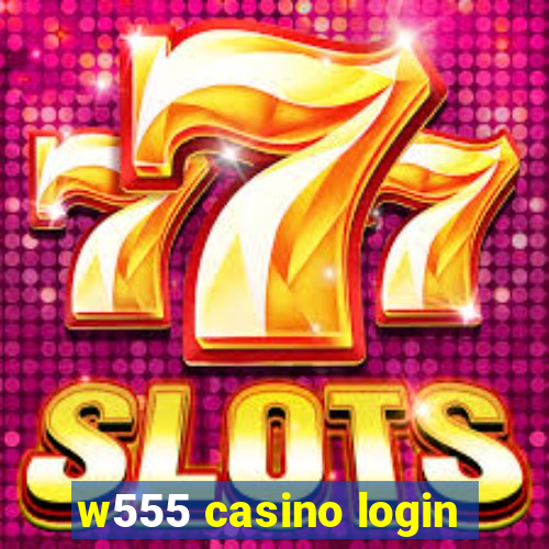 w555 casino login