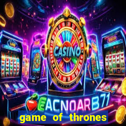 game of thrones slot machine