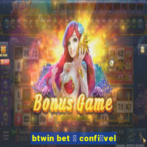 btwin bet 茅 confi谩vel