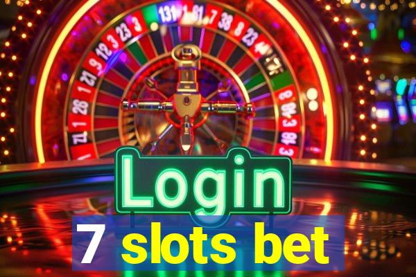 7 slots bet