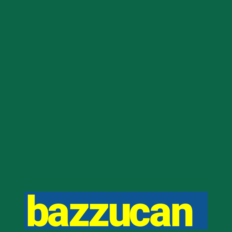 bazzucan