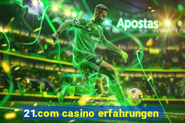 21.com casino erfahrungen