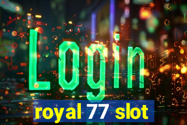 royal 77 slot