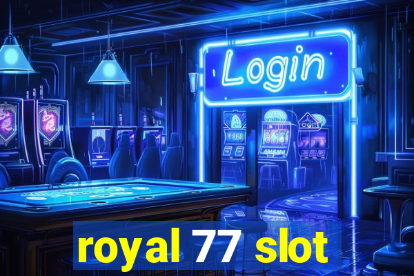 royal 77 slot