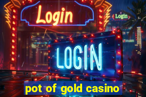 pot of gold casino