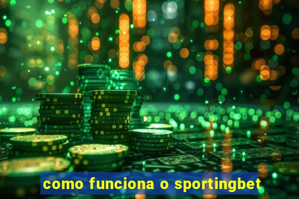 como funciona o sportingbet