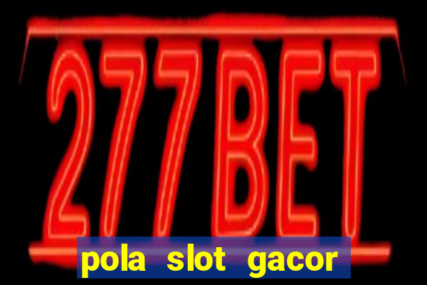 pola slot gacor hari ini