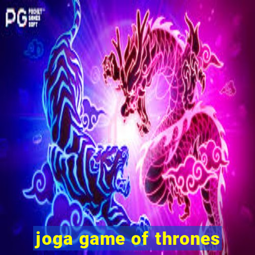 joga game of thrones