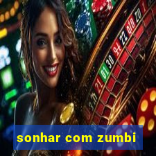 sonhar com zumbi