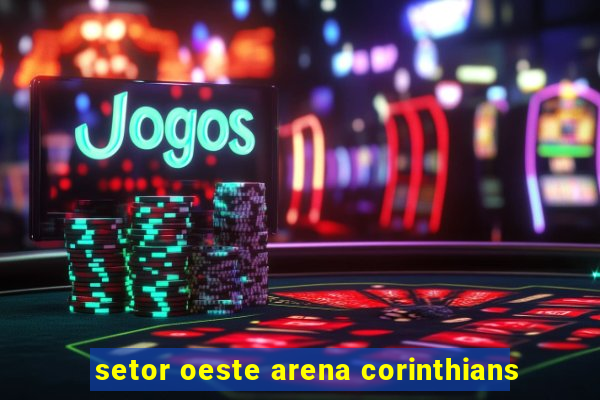 setor oeste arena corinthians