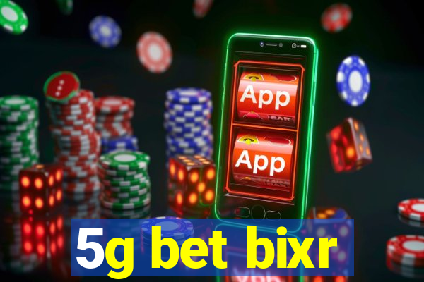 5g bet bixr