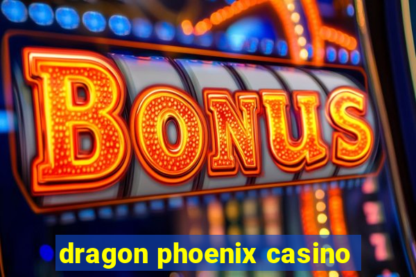 dragon phoenix casino