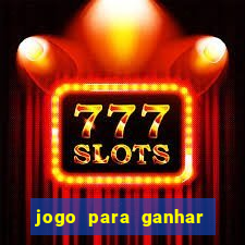 jogo para ganhar dinheiro online