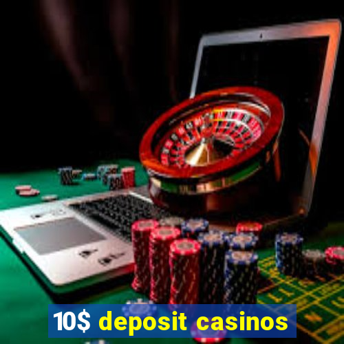 10$ deposit casinos