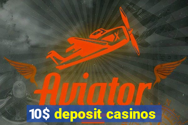 10$ deposit casinos