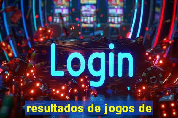 resultados de jogos de