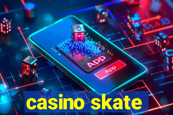 casino skate