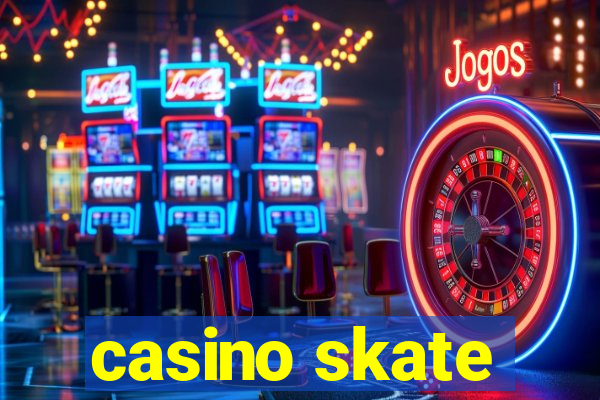 casino skate