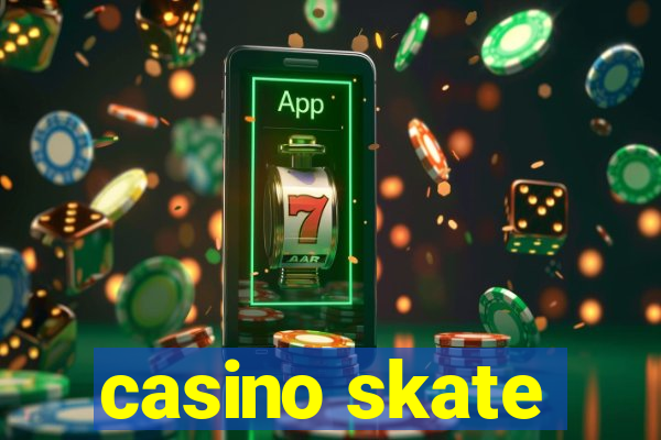 casino skate