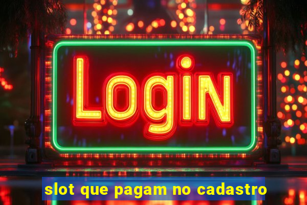 slot que pagam no cadastro