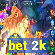 bet 2k