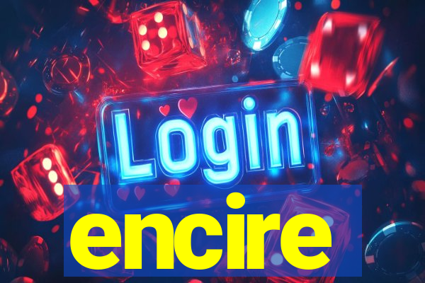 encire