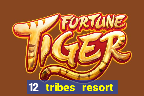 12 tribes resort casino review