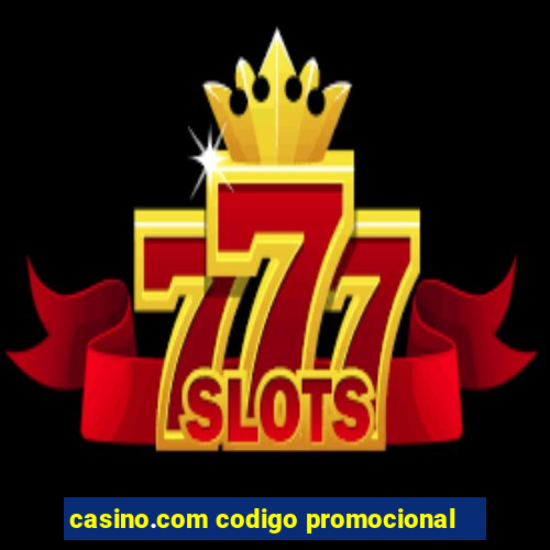 casino.com codigo promocional