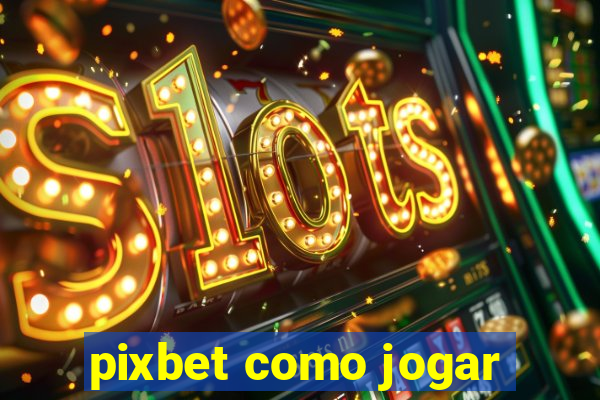 pixbet como jogar