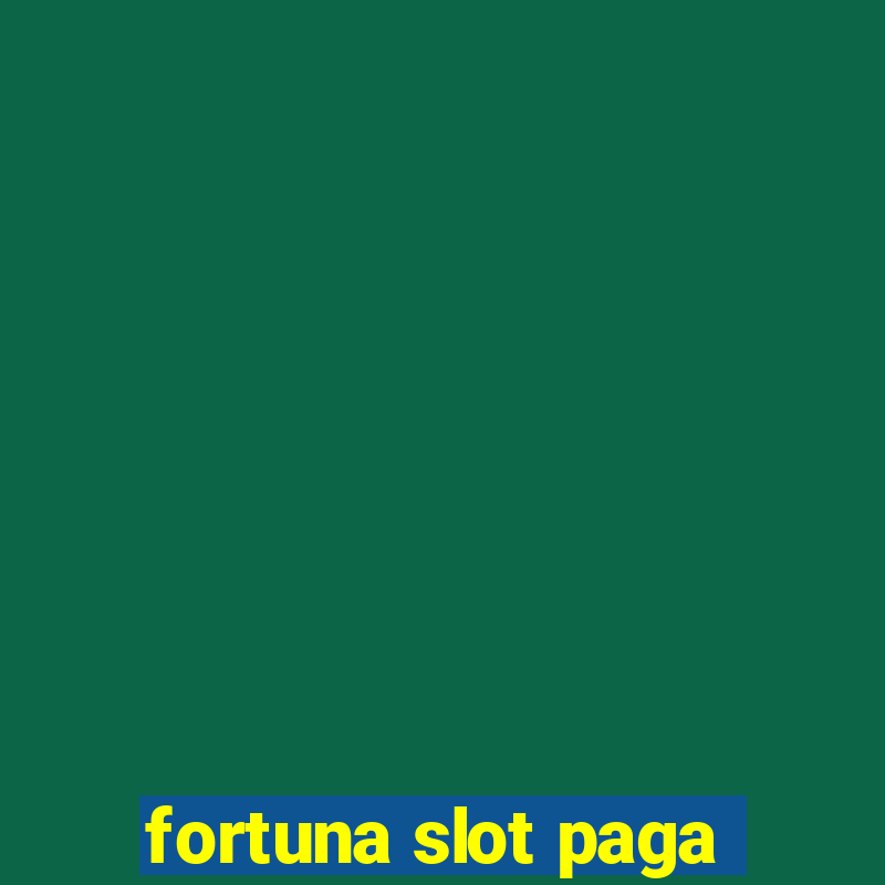 fortuna slot paga