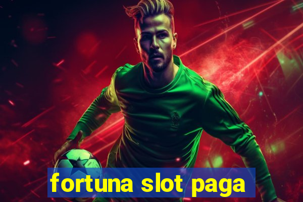 fortuna slot paga