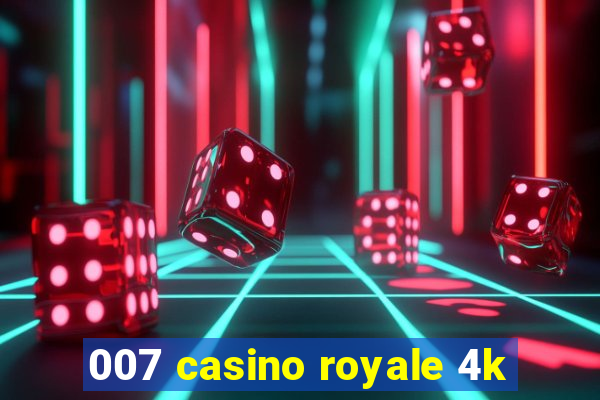 007 casino royale 4k