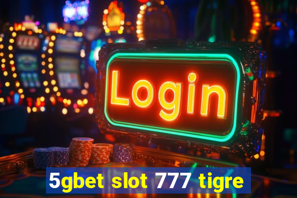 5gbet slot 777 tigre