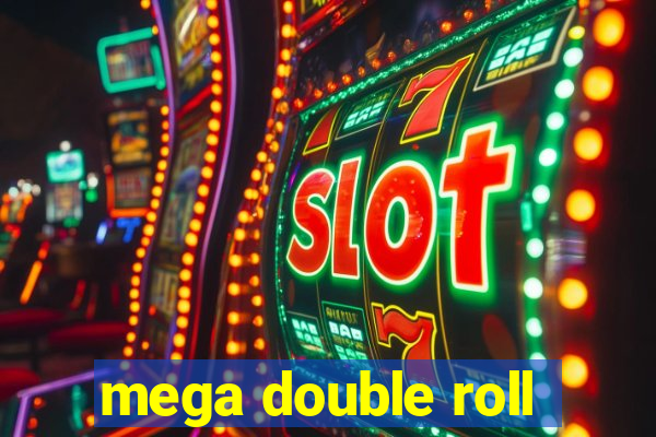 mega double roll