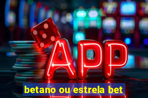 betano ou estrela bet