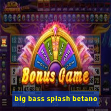 big bass splash betano