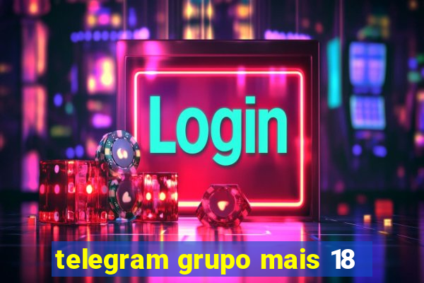 telegram grupo mais 18